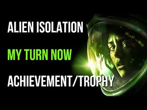 Alien Isolation My Turn Now Achievement/Trophy Guide