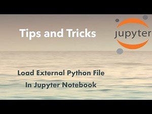Jupyter Tip: Load External Python File In Jupyter Notebook