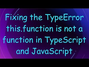 Fixing the TypeError this.function is not a function in TypeScript and JavaScript