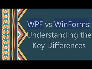 WPF vs WinForms: Understanding the Key Differences