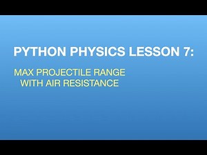 Python Physics Lesson 7: Maximum Projectile Range WITH Air Resistance