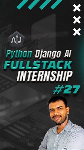 Python Django AI Fullstack Internship - Everything you need to know. Part 27