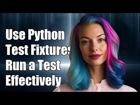 How to Use Python Test Fixtures to Run a Single Test Effectively
