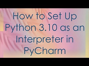 How to Set Up Python 3.10 as an Interpreter in PyCharm