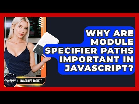 Why Are Module Specifier Paths Important In JavaScript? - JavaScript Toolkit