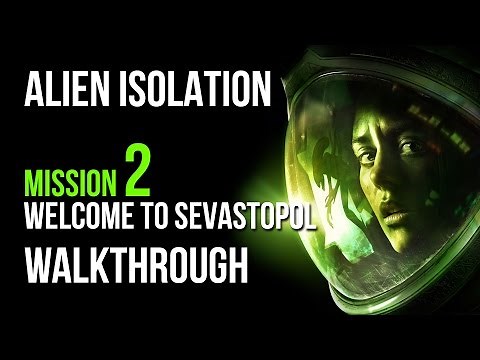 Alien Isolation Walkthrough Mission 2 Welcome to Sevastopol Gameplay Let's Play