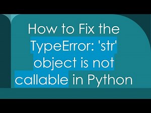 How to Fix the TypeError: 'str' object is not callable in Python