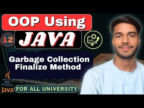 Lec 12 | Garbage Collection in Java | finalize() Method | OOP Using Java