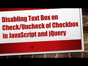 Disabling Text Box on Check/Uncheck of Checkbox in JavaScript and jQuery
