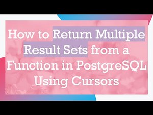 How to Return Multiple Result Sets from a Function in PostgreSQL Using Cursors