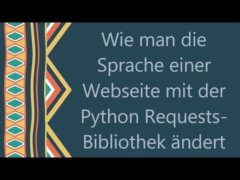 Wie man die Sprache einer Webseite mit der Python Requests-Bibliothek ändert
