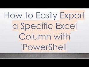 How to Easily Export a Specific Excel Column with PowerShell