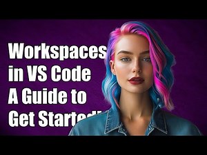 Understanding Workspaces in Visual Studio Code: A Comprehensive Guide