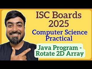 ISC Class 12 Computer Science Practical 2025 | Java Program to Rotate 2D Array