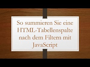 So summieren Sie eine HTML-Tabellenspalte nach dem Filtern mit JavaScript
