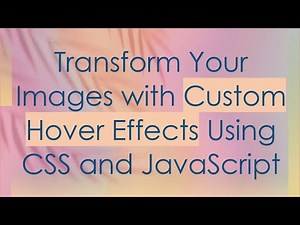 Transform Your Images with Custom Hover Effects Using CSS and JavaScript