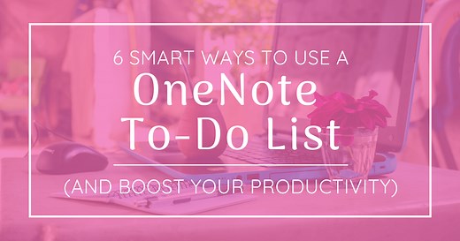 6 Smart Ways to Use a OneNote To-Do List (And Boost Your Productivity)