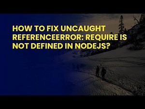 How to Fix Uncaught ReferenceError: require is not defined in NodeJs?
