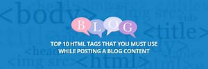 Top 10 HTML Tags That You Must Use While Posting a Blog Content - Dot Com Infoway