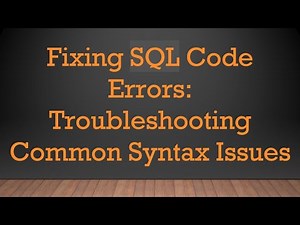 Fixing SQL Code Errors: Troubleshooting Common Syntax Issues