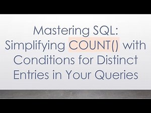 Mastering SQL: Simplifying COUNT() with Conditions for Distinct Entries in Your Queries