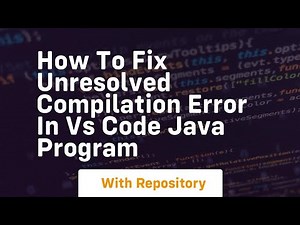 how to fix unresolved compilation error in vs code java program