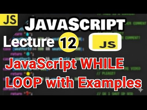 Lecture 12 : Learn JavaScript WHILE LOOPS in 6 minutes!