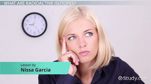 Radioactive Isotopes | Definition, Examples & Uses
