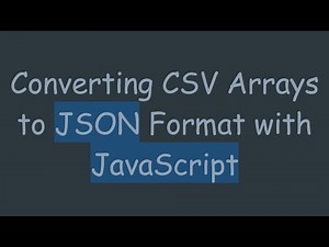 Converting CSV Arrays to JSON Format with JavaScript