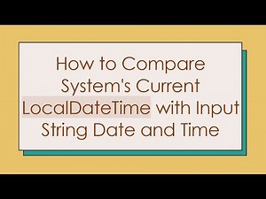 How to Compare System's Current LocalDateTime with Input String Date and Time