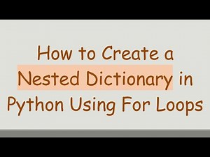 How to Create a Nested Dictionary in Python Using For Loops