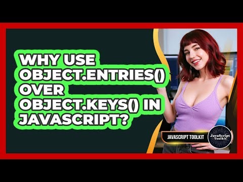 Why Use Object.entries() Over Object.keys() In JavaScript? - JavaScript Toolkit