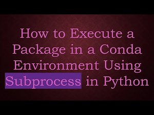 How to Execute a Package in a Conda Environment Using Subprocess in Python