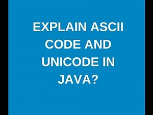Explain ASCII and Unicode and java?