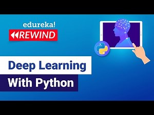 Deep Learning with Python | Deep Learning Tutorial | Edureka | Deep Learning Rewind - 1