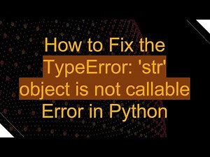 How to Fix the TypeError: 'str' object is not callable Error in Python