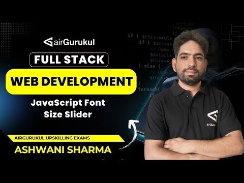 L22: JavaScript Font Size Slider | Full Stack Web Development | airGurukul Upskilling Exams |Ashwani