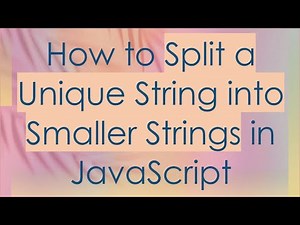 How to Split a Unique String into Smaller Strings in JavaScript