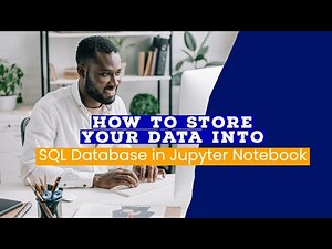 Create and Store your Data into SQL Database in Jupyter Notebook