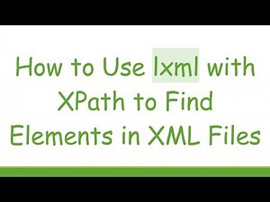 How to Use lxml with XPath to Find Elements in XML Files