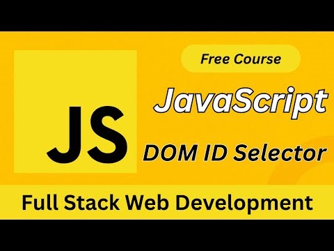 JavaScript DOM Tutorial: How to Use ID Selector (getElementById) | Full Stack Course