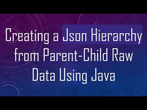 Creating a Json Hierarchy from Parent-Child Raw Data Using Java