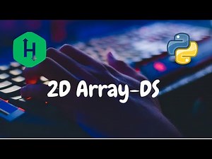 102 - 2D Array-DS | Arrays | Hackerrank Solution | Python