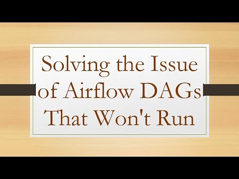 Solving the Issue of Airflow DAGs That Won't Run