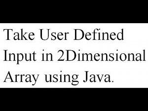 Take User Defined Input in 2-Dimensional Array using JAVA (Explained with Dry Run)