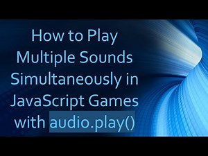 How to Play Multiple Sounds Simultaneously in JavaScript Games with audio.play()