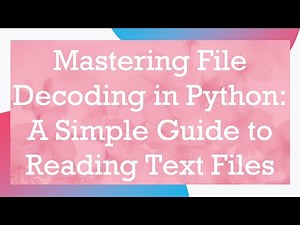 Mastering File Decoding in Python: A Simple Guide to Reading Text Files