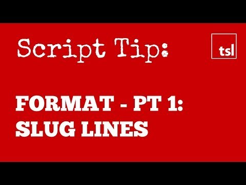 Screenplay Format Pt 1 - Sluglines