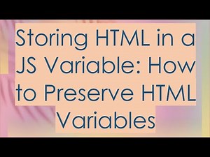 Storing HTML in a JS Variable: How to Preserve HTML Variables