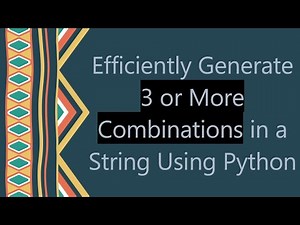 Efficiently Generate 3 or More Combinations in a String Using Python